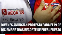 Caso Beca 18: Jóvenes anuncian protesta para el 19 de diciembre tras recorte de presupuesto del programa