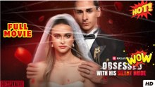 Obsessed with His Silent Bride - Full Movie