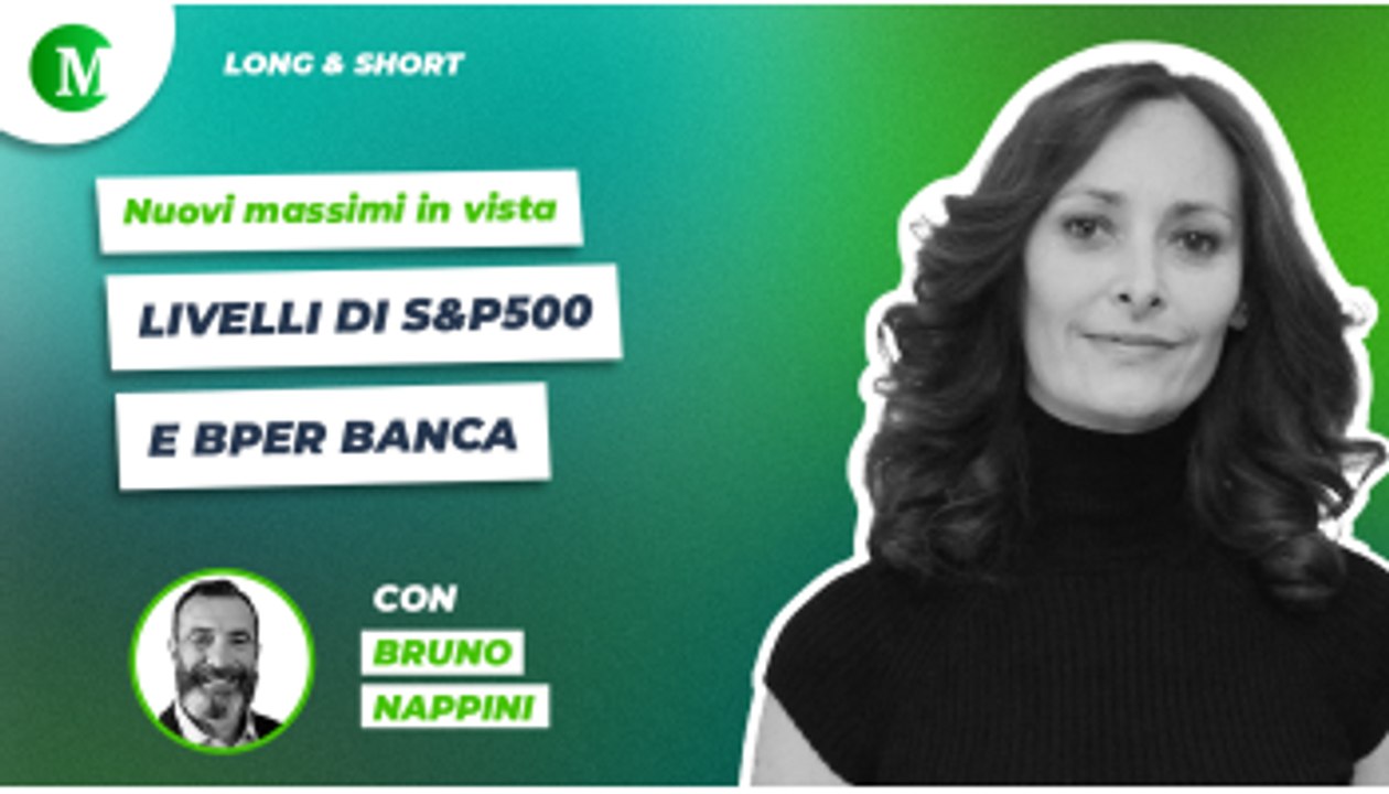 Nuovi massimi in vista: livelli di S&P500 e BPER Banca, con Bruno Nappini