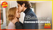 Billionaire's Canvas Cinderella | Full Movie HD  - Best Drama ShortFilms Hot Romance Love