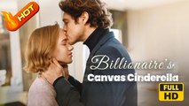 Billionaire's Canvas Cinderella | Full Movie HD - SweetRomance Love CEO Romantic Drama ShortFilms Hot