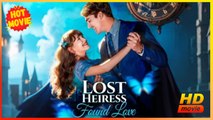 The Lost Heiress’s Love Story | Full Movie HD - Best Drama ShortFilms Hot Romance Love