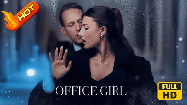 Office Girl | Full Movie HD - Sweet Romance Modern Emotional Intimate Raunchy Romantic Steamy Suspenseful Workplace USA Mansion Office Villa Contemporary All Ages Billionaire CEO Independent Woman Business Office Romance