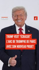 Donald Trump veut "écraser" l'Arc de Triomphe de Paris avec son nouveau projet