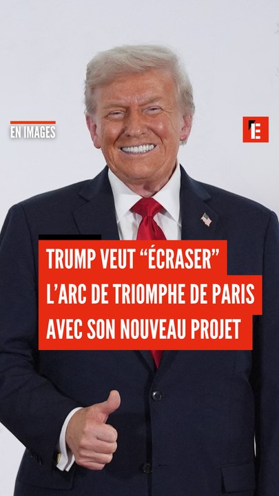 Donald Trump veut "écraser" l'Arc de Triomphe de Paris avec son nouveau projet
