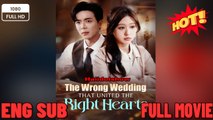 The Wrong Wedding that Unite the Right Hearts Chinese Drama - New Movies 2025 -Full English Sub