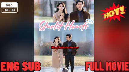 Starlit Hearts Full New Movies 2025 -Full English Sub
