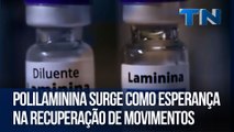 Polilaminina surge como esperança na recuperação de movimentos