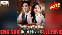 The Wrong Wedding that Unite the Right Hearts Chinese Drama - English Sub