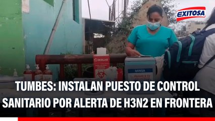 Tumbes: Instalan puesto de control sanitario por alerta de H3N2 en Puente Internacional Perú - Ecuador