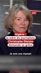 Algérie : la mère du journaliste Christophe Gleizes demande sa grâce