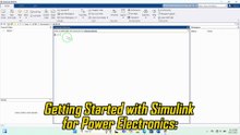 Getting Started with Matlab/Simulink for Power Electronics