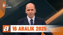 atv Ana Haber | 16 Aralık 2025