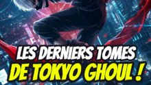 Les derniers tomes de Tokyo Ghoul !