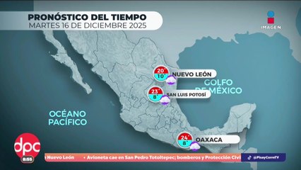 Pronóstico del Tiempo 16 de diciembre de 2025 | DPC con Paola Rojas