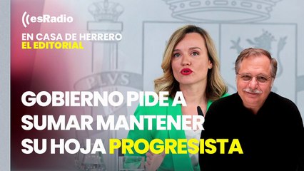 Editorial Luis Herrero: El Gobierno insta a Sumar a seguir su hoja de ruta progresista