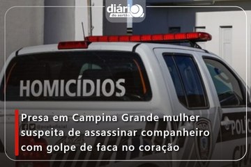 Presa em Campina Grande mulher suspeita de assassinar companheiro com golpe de faca no coração