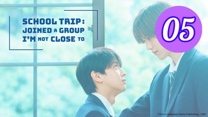School Trip Joined a Group Im Not Close To Episode 5 Engsub