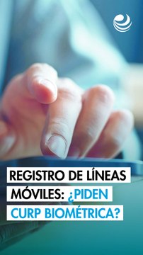 Registro de líneas móviles: ¿piden CURP biométrica?