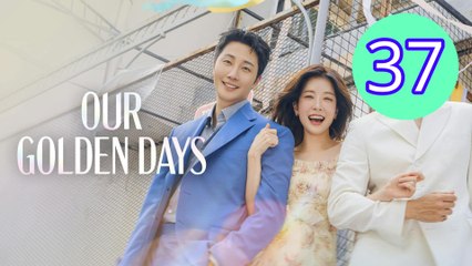 Our Golden Days Episode 37 Engsub