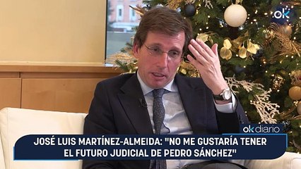 José Luis Martínez-Almeida: "No me gustaría tener el futuro judicial de Pedro Sánchez"