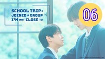 School Trip Joined a Group Im Not Close To Episode 6 Engsub