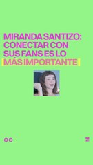 Conectar con sus fans es lo más inspirador para miranda santizo