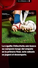 La Liguilla Chileciteña aún busca su campeón luego del empate en la primera final, este sábado se jugará el desempate.