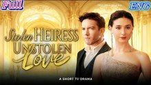 Stolen Heiress, Unstolen Love Full Movie