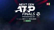 NEXT GEN ATP FINALS 2023 | Trailer trên K+SPORT2 HD