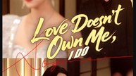 Love Doesn't Own Me I Do Chinese Drama - English Sub
