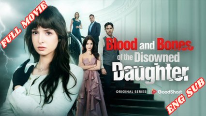 [Hot 2025🔥]Blood And Bones Of The Disowned Daughter Full Movie [Engsub]dailymotion