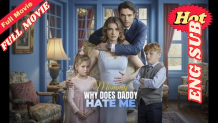 Mommy Why Does Daddy Hate Me - Full Movie [Eng Sub] dailymotion