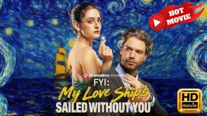 FYI My Love Ship's Sailed Without You  Full Movie HD - Drama ShortFilms Hot