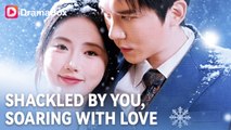 Shackled by You, Soaring With Love Full Movie English Sub