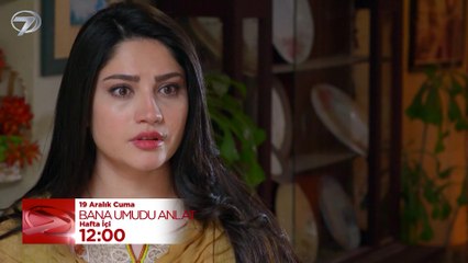 Bana Umudu Anlat 1. Tanıtım | 19 Aralık Cuma Gününden İtibaren Hafta İçi Her Gün 12.00'da Kanal 7'de...