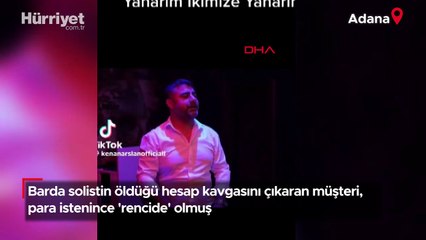 Barda solistin öldüğü hesap kavgasını çıkaran müşteri, para istenince 'rencide' olmuş