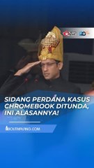 ALASAN PENUNDAAN SIDANG PERDANA KASUS DUGAAN KORUPSI CHROMEBOOK OLEH NADIEM MAKARIM