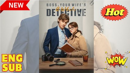 Boss Your Wife's a Whole Detective (2025) - FULL & DETAILED VERSION