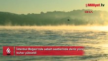 İstanbul Boğazı'nda kaydedildi! Denizden buhar yükseldi