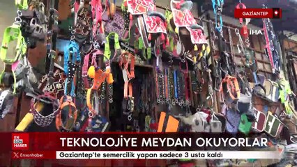 Gaziantep’te semercilik yapan sadece 3 usta kaldı