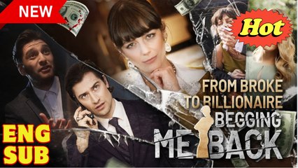 From Broke to Billionaire Begging Me Back Full Movie