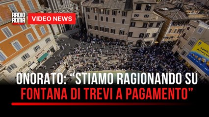 Onorato: “Stiamo ragionando su Fontana di Trevi a pagamento”