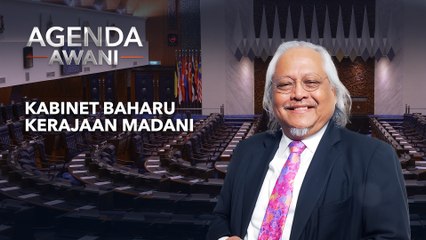 Agenda AWANI: Kabinet Baharu | Kerajaan MADANI