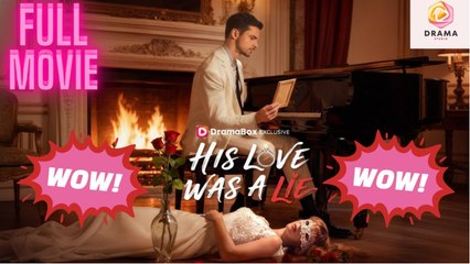 [New] His Love Was A Lie #dramabox - Full Movie