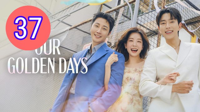 Our Golden Days Episode 37 Engsub