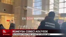 Ela Rümeysa Cebeci ifade vermek için adliyeye geldi
