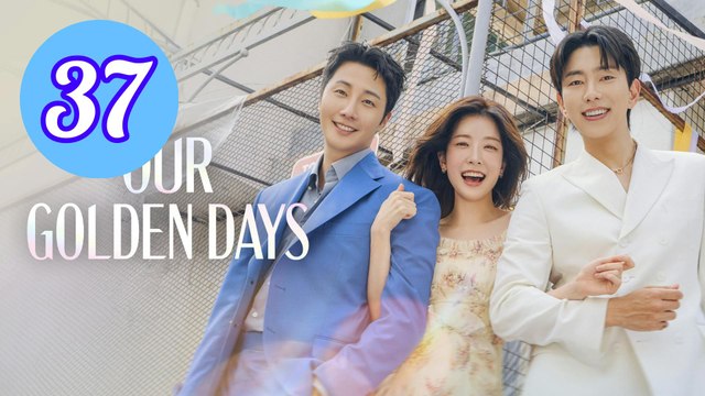 Our Golden Days Episode 37 Engsub