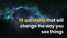 15 questions that will change the way you see things