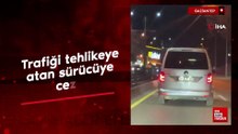 Gaziantep'te trafiği tehlikeye atan sürücüye ceza